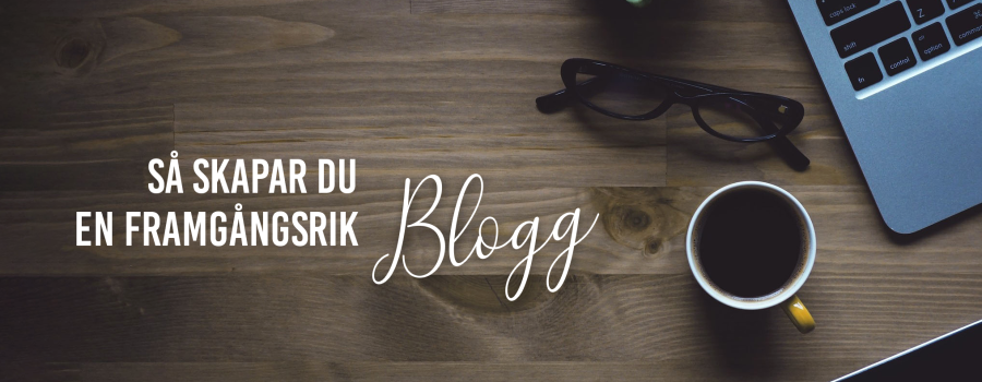 Så skapar du en framgångsrik blogg